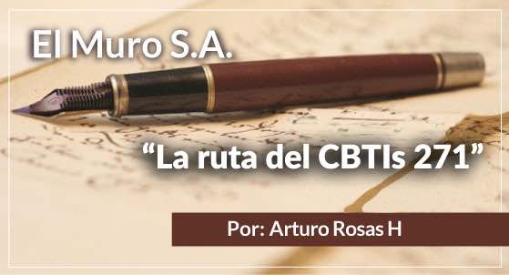 El Muro S.A. La ruta del CBTIs 271