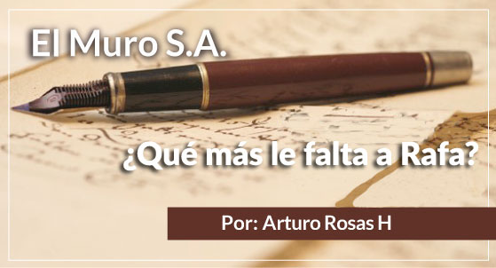 El Muro S.A. ¿Qué más le falta a Rafa?