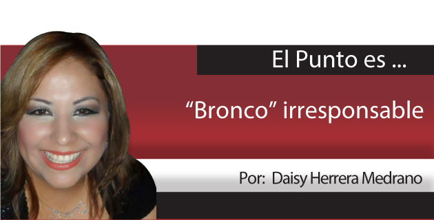 El Punto Es… “Bronco” irresponsable