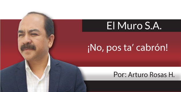 El Muro S.A. ¡No, pos ta’ cabrón!