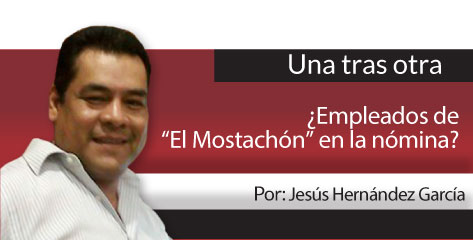 Una Tras Otra ¿Empleados de “El Mostachón” en la nómina?