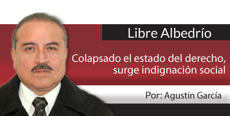 Libre Albedrío Colapsado el estado del derecho, surge indignación social