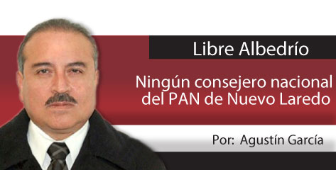 Libre Albedrío  Ningún consejero nacional del PAN de Nuevo Laredo