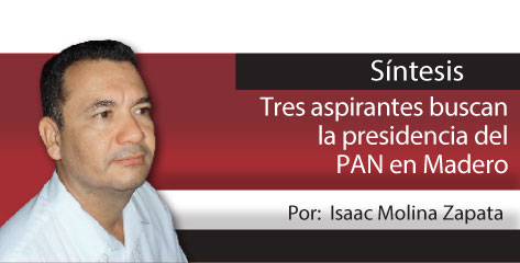 Síntesis  Tres aspirantes buscan la presidencia del PAN en Madero