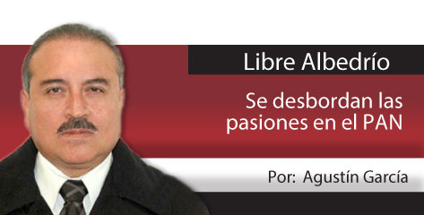 Libre Albedrío  Se desbordan las pasiones en el PAN