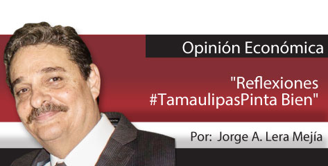 Opinión Económica  “Reflexiones #Tamaulipas Pinta Bien”
