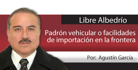 Libre Albedrío  Padrón vehicular o facilidades de importación en la frontera