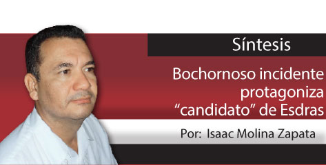 Síntesis  Bochornoso incidente protagoniza “candidato” de Esdras