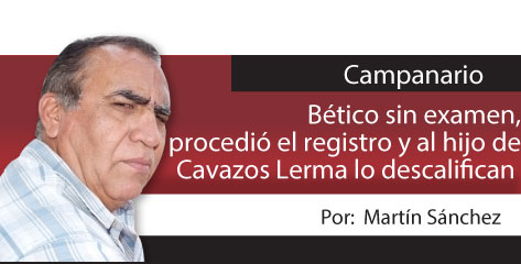 Campanario  Bético sin examen,  procedió el registro y al hijo de Cavazos Lerma lo descalifican