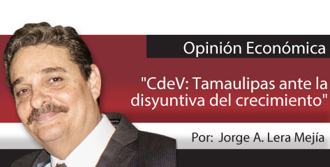 Opinión Económica  “CdeV: Tamaulipas ante la disyuntiva del crecimiento”