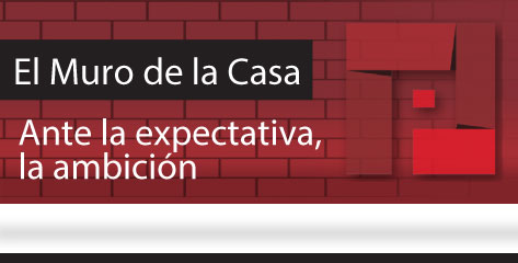 El Muro de la Casa Ante la expectativa, la ambición