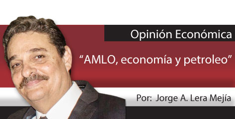 Opinión Económica  “AMLO, economía y petroleo”
