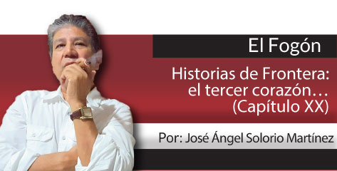 El Fogón Historias de Frontera: el tercer corazón… (Capítulo XX y último)