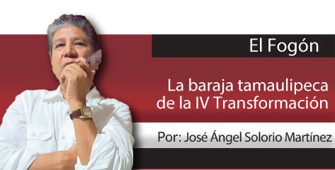 El Fogón  La baraja tamaulipeca de la IV Transformación