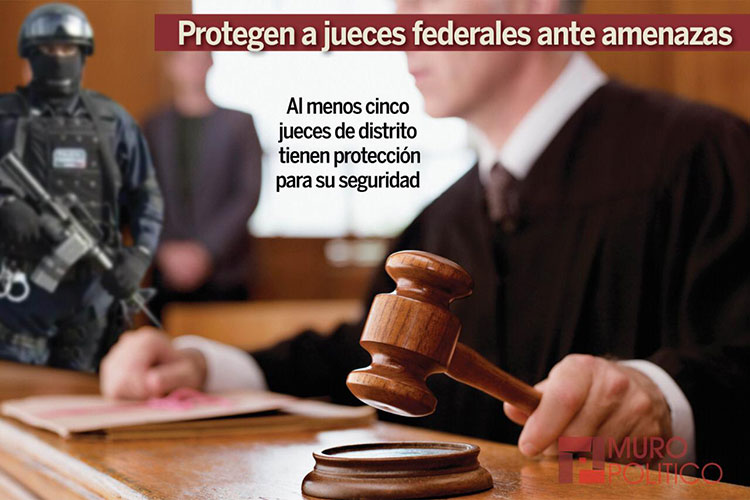 Protegen a jueces federales ante amenazas del crimen