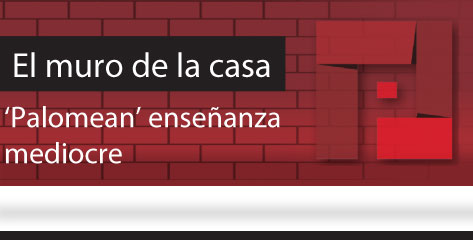 El Muro de la Casa ‘Palomean’ enseñanza mediocre