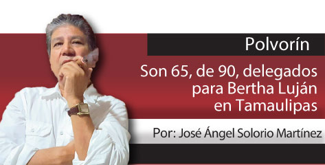 El Fogón  Son 65, de 90, delegados para Bertha Luján en Tamaulipas