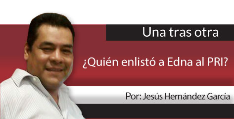 Una Tras Otra ¿Quién enlistó a Edna al PRI?