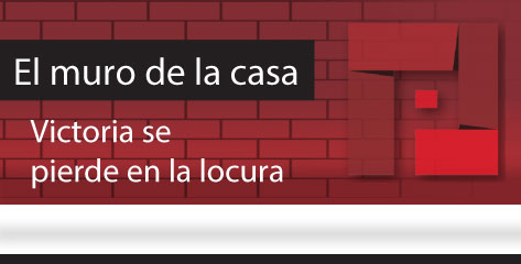 El Muro de la Casa  Victoria se pierde en la locura