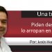 Una Tras Otra / Piden desafuero…lo arropan en el Quinto