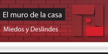 El Muro de la Casa / Miedos y Deslindes