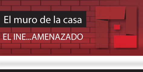 El Muro de la Casa / EL INE…AMENAZADO