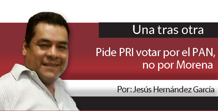 Una Tras Otra / Pide PRI votar por el PAN, no por Morena