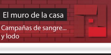 El Muro de la Casa / Campañas de sangre… y lodo