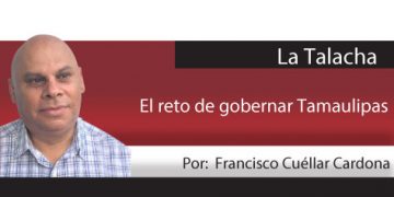 La Talacha / El reto de gobernar Tamaulipas