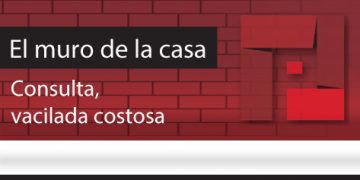 El Muro de la Casa / Consulta, vacilada costosa