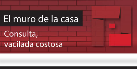 El Muro de la Casa / Consulta, vacilada costosa
