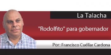 La Talacha / “Rodolfito” para gobernador