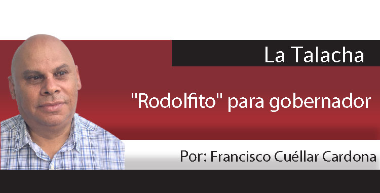 La Talacha / “Rodolfito” para gobernador