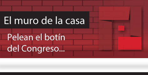 El Muro de la Casa / Pelean el botín del Congreso…