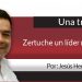 Una Tras Otra / Zertuche un líder muy “tibio”