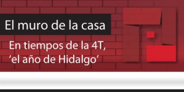 El Muro de la Casa / En tiempos de la 4T, ‘el año de Hidalgo’