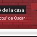 El Muro de la Casa / Los ‘trucos’ de Oscar
