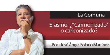 La Comuna / Erasmo: ¿”Carmonizado” o carbonizado?
