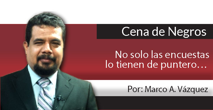 Cena de Negros / No solo las encuestas lo tienen de puntero…