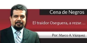 Cena de Negros / El traidor Oseguera, a rezar…