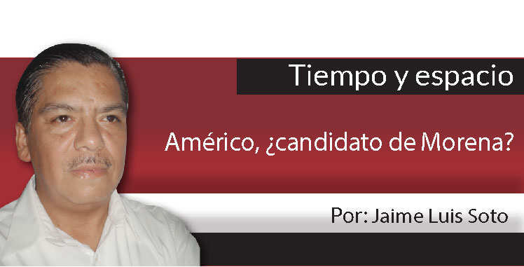 Tiempo y Espacio / Américo, ¿candidato de Morena?