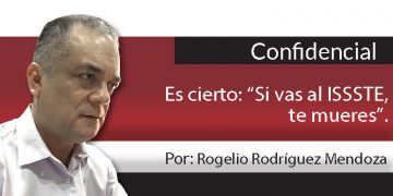 Confidencial / Es cierto: “Si vas al ISSSTE, te mueres”.