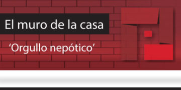 El Muro de la Casa / ‘Orgullo nepótico’