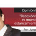 Opinión Económica / “Recesión técnica es muestra del estancamiento de la 4T”