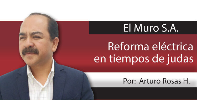 El Muro S.A. / Reforma eléctrica en tiempos de judas