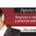 Opinión Económica / Regreso a clases UAT y jóvenes pandemials