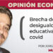 Opinión Económica / Brecha de la desigualdad educativa post covid