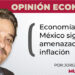Opinión Económica / Economía en México sigue amenazada por inflación