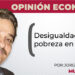 Opinión Económica / Desigualdad y pobreza en México