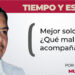 Tiempo y Espacio / Mejor solos, ¿Qué mal acompañados?